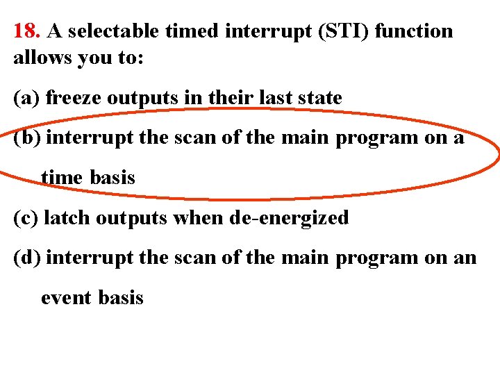 18. A selectable timed interrupt (STI) function allows you to: (a) freeze outputs in