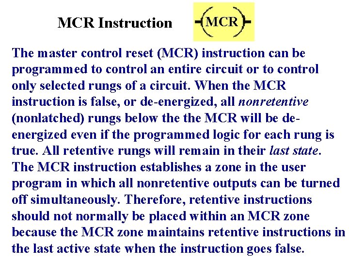 MCR Instruction MCR The master control reset (MCR) instruction can be programmed to control