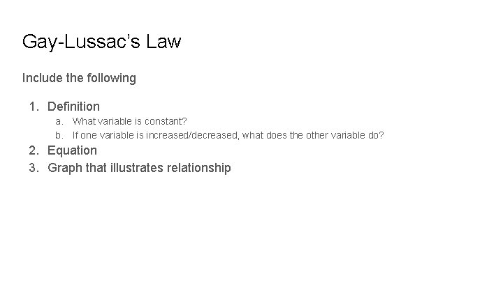 Gay-Lussac’s Law Include the following 1. Definition a. What variable is constant? b. If