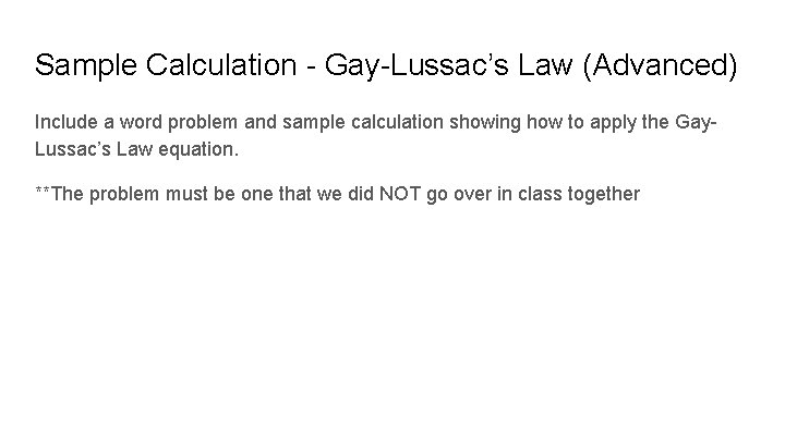 Sample Calculation - Gay-Lussac’s Law (Advanced) Include a word problem and sample calculation showing