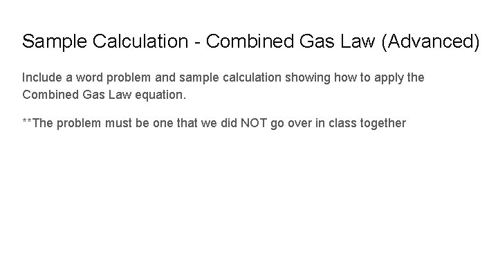 Sample Calculation - Combined Gas Law (Advanced) Include a word problem and sample calculation