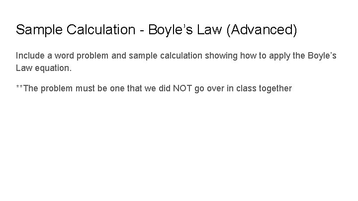 Sample Calculation - Boyle’s Law (Advanced) Include a word problem and sample calculation showing