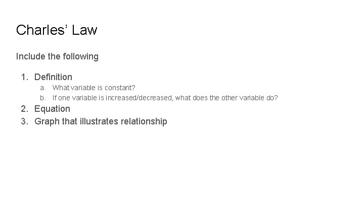 Charles’ Law Include the following 1. Definition a. What variable is constant? b. If