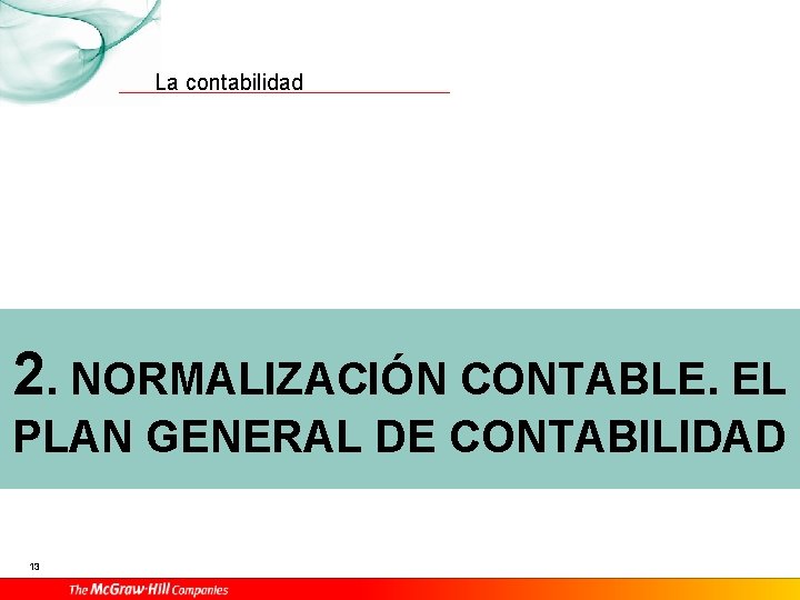 La contabilidad 2. NORMALIZACIÓN CONTABLE. EL PLAN GENERAL DE CONTABILIDAD 13 