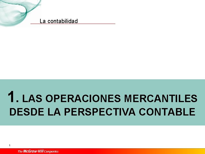 La contabilidad 1. LAS OPERACIONES MERCANTILES DESDE LA PERSPECTIVA CONTABLE 1 