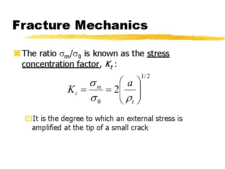 Fracture Mechanics z The ratio sm/s 0 is known as the stress concentration factor,