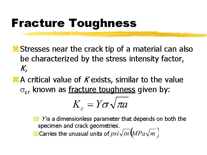 Fracture Toughness z Stresses near the crack tip of a material can also be