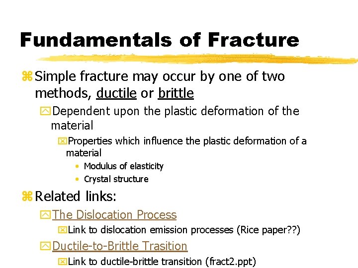 Fundamentals of Fracture z Simple fracture may occur by one of two methods, ductile