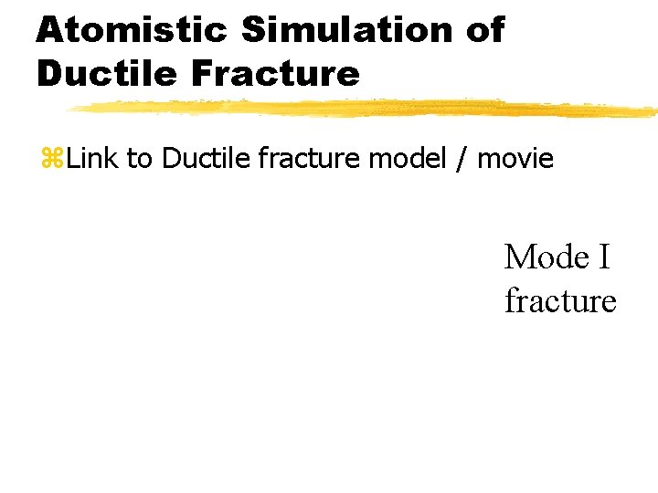 Atomistic Simulation of Ductile Fracture z. Link to Ductile fracture model / movie Mode