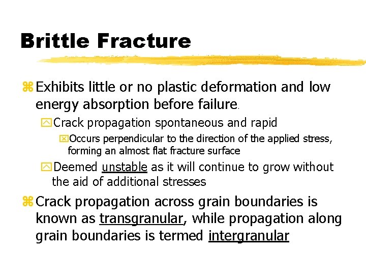 Brittle Fracture z Exhibits little or no plastic deformation and low energy absorption before