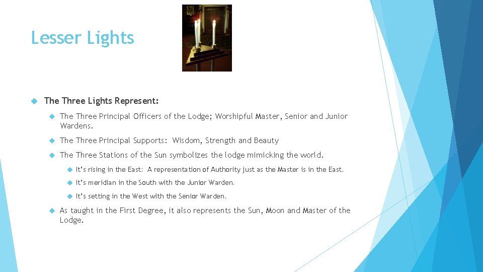 Lesser Lights The Three Lights Represent: The Three Principal Officers of the Lodge; Worshipful
