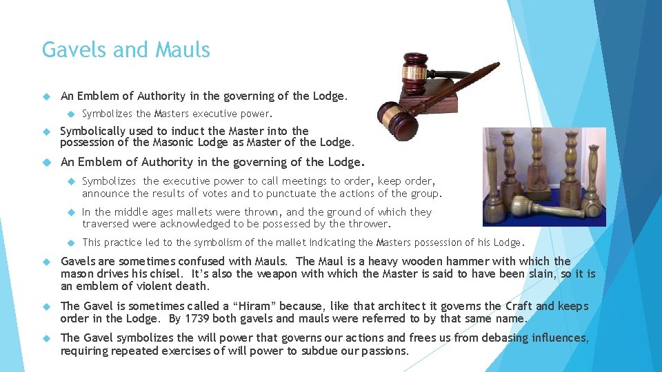 Gavels and Mauls An Emblem of Authority in the governing of the Lodge. Symbolizes