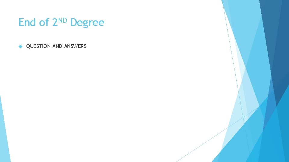 End of 2 ND Degree QUESTION AND ANSWERS 