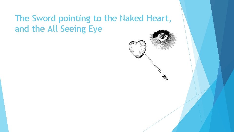 The Sword pointing to the Naked Heart, and the All Seeing Eye 