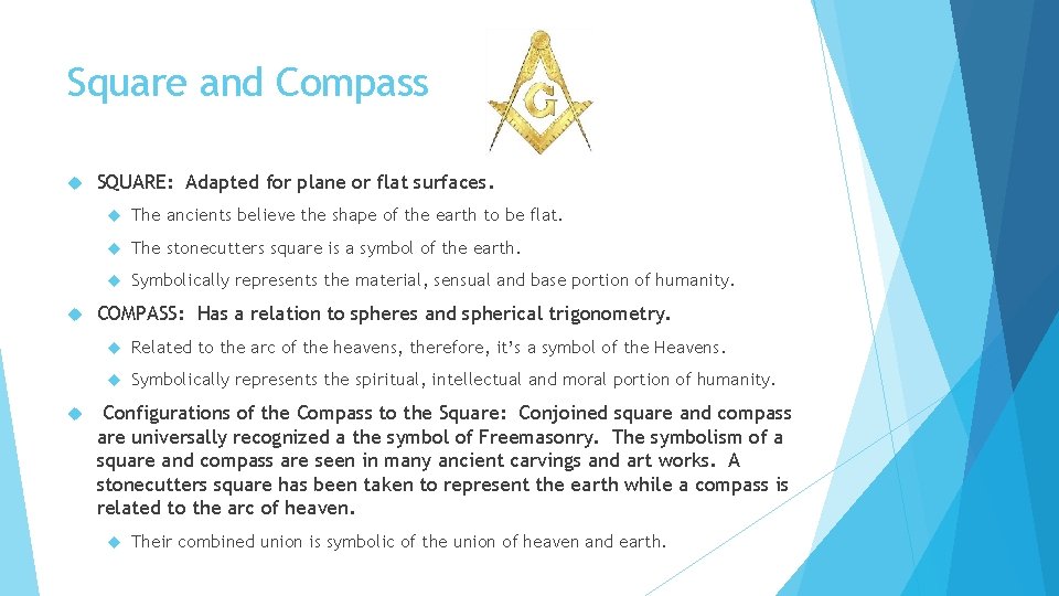Square and Compass SQUARE: Adapted for plane or flat surfaces. The ancients believe the