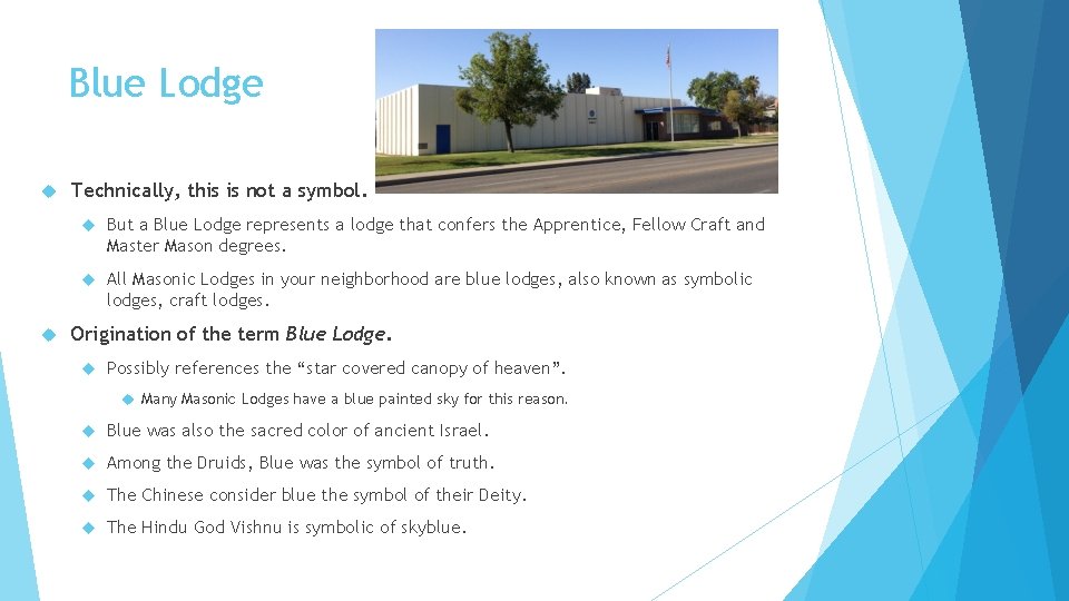Blue Lodge Technically, this is not a symbol. But a Blue Lodge represents a