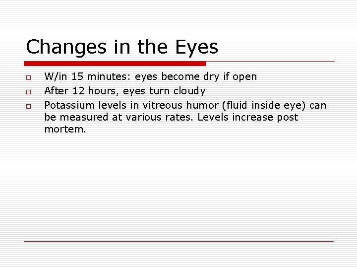 Changes in the Eyes o o o W/in 15 minutes: eyes become dry if