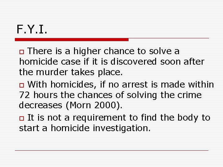 F. Y. I. o There is a higher chance to solve a homicide case