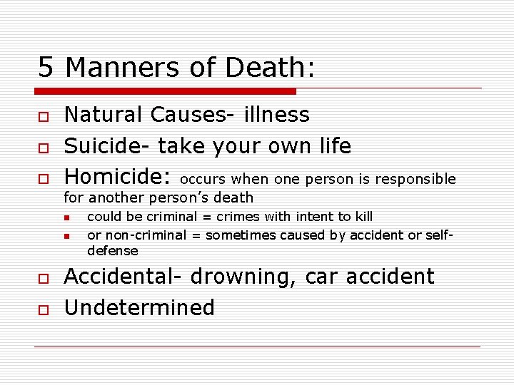 5 Manners of Death: o o o Natural Causes- illness Suicide- take your own