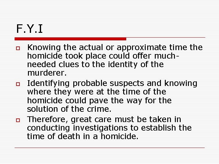 F. Y. I o o o Knowing the actual or approximate time the homicide