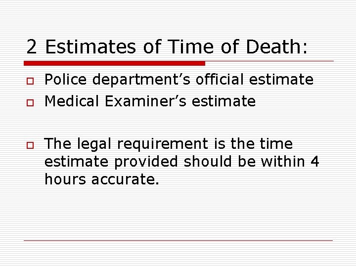 2 Estimates of Time of Death: o o o Police department’s official estimate Medical