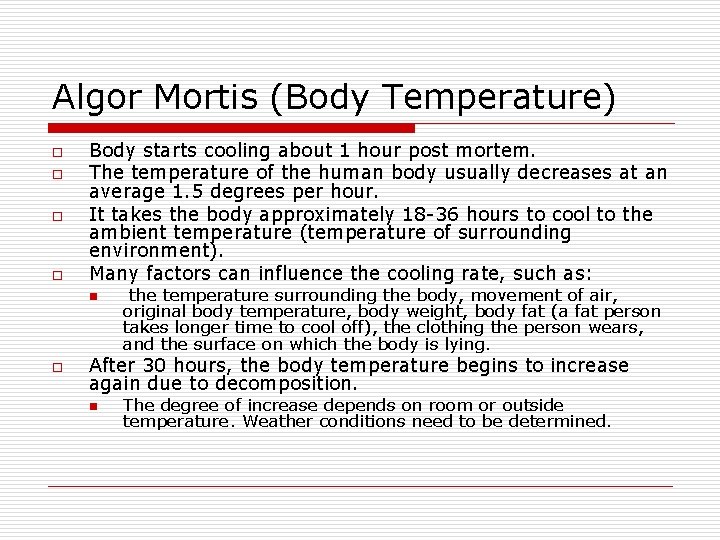 Algor Mortis (Body Temperature) o o Body starts cooling about 1 hour post mortem.