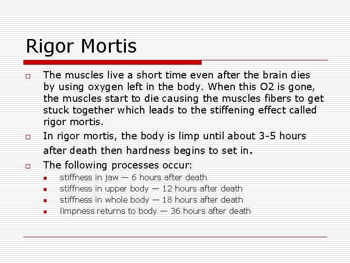 Rigor Mortis o o o The muscles live a short time even after the