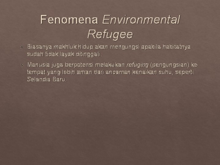 Fenomena Environmental Refugee Biasanya makhluk hidup akan mengungsi apabila habitatnya sudah tidak layak ditinggali.