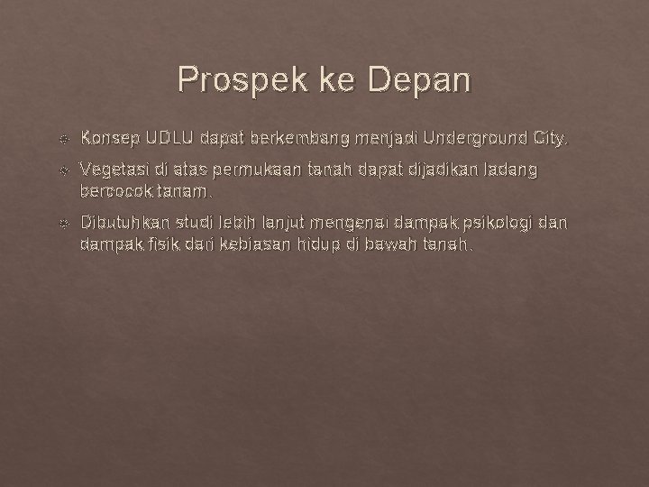 Prospek ke Depan Konsep UDLU dapat berkembang menjadi Underground City. Vegetasi di atas permukaan