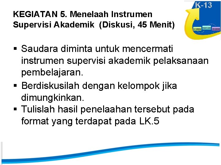 KEGIATAN 5. Menelaah Instrumen Supervisi Akademik (Diskusi, 45 Menit) § Saudara diminta untuk mencermati