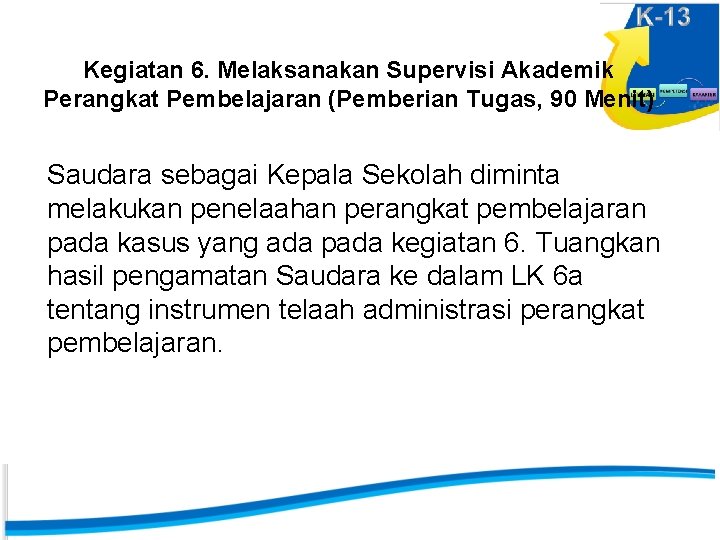 Kegiatan 6. Melaksanakan Supervisi Akademik Perangkat Pembelajaran (Pemberian Tugas, 90 Menit) Saudara sebagai Kepala