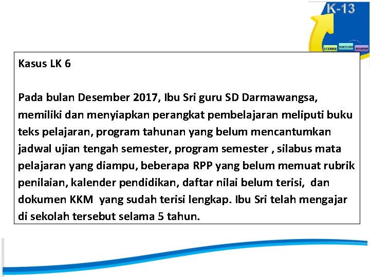 Kasus LK 6 Pada bulan Desember 2017, Ibu Sri guru SD Darmawangsa, memiliki dan