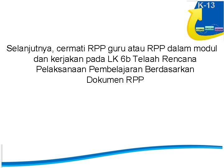 Selanjutnya, cermati RPP guru atau RPP dalam modul dan kerjakan pada LK 6 b