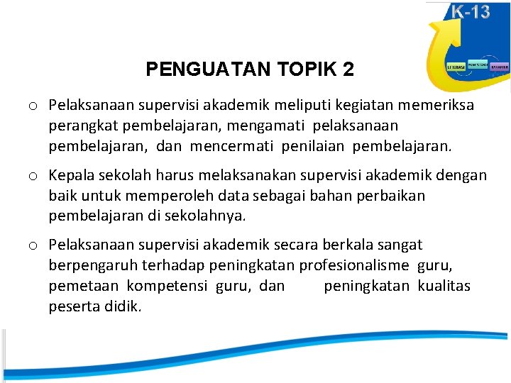 PENGUATAN TOPIK 2 o Pelaksanaan supervisi akademik meliputi kegiatan memeriksa perangkat pembelajaran, mengamati pelaksanaan