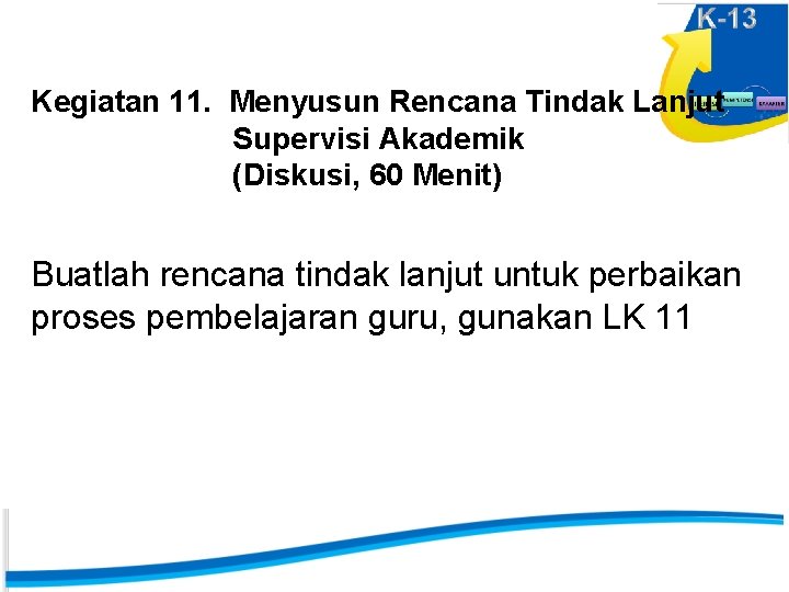 Kegiatan 11. Menyusun Rencana Tindak Lanjut Supervisi Akademik (Diskusi, 60 Menit) Buatlah rencana tindak