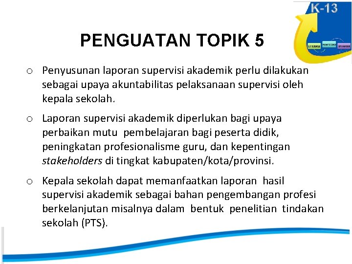 PENGUATAN TOPIK 5 o Penyusunan laporan supervisi akademik perlu dilakukan sebagai upaya akuntabilitas pelaksanaan