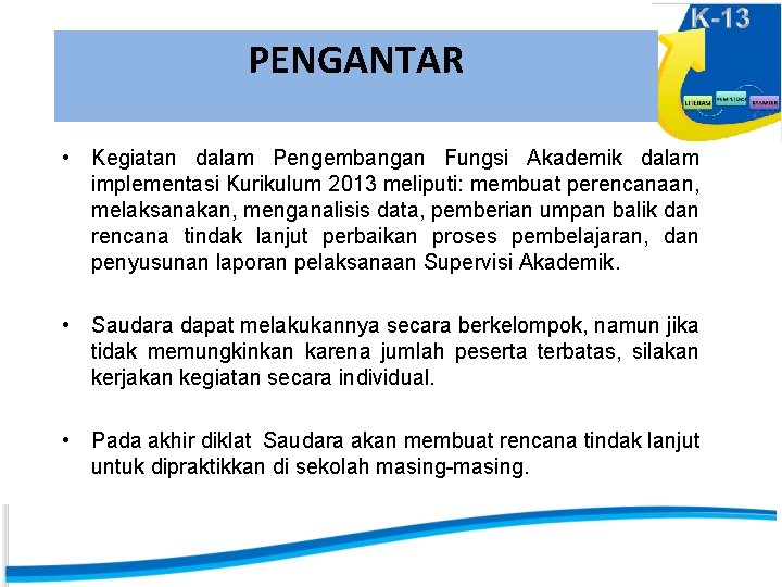 PENGANTAR • Kegiatan dalam Pengembangan Fungsi Akademik dalam implementasi Kurikulum 2013 meliputi: membuat perencanaan,