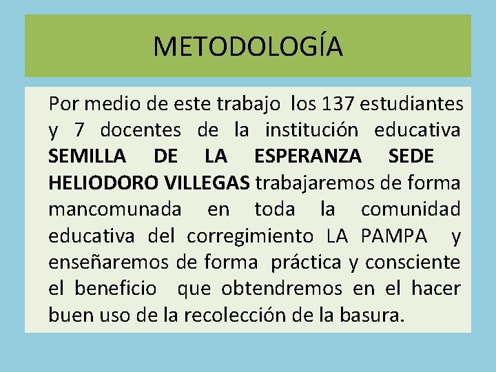 METODOLOGÍA Por medio de este trabajo los 137 estudiantes y 7 docentes de la