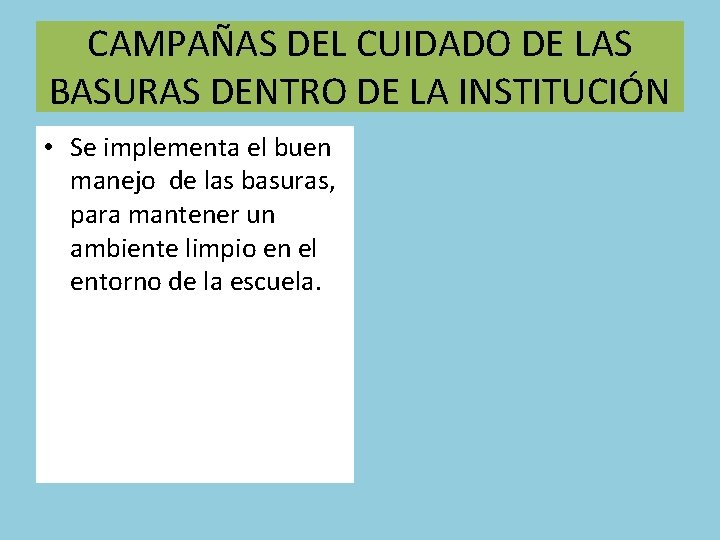 CAMPAÑAS DEL CUIDADO DE LAS BASURAS DENTRO DE LA INSTITUCIÓN • Se implementa el