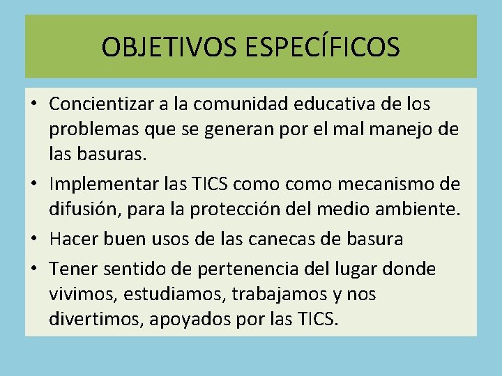 OBJETIVOS ESPECÍFICOS • Concientizar a la comunidad educativa de los problemas que se generan