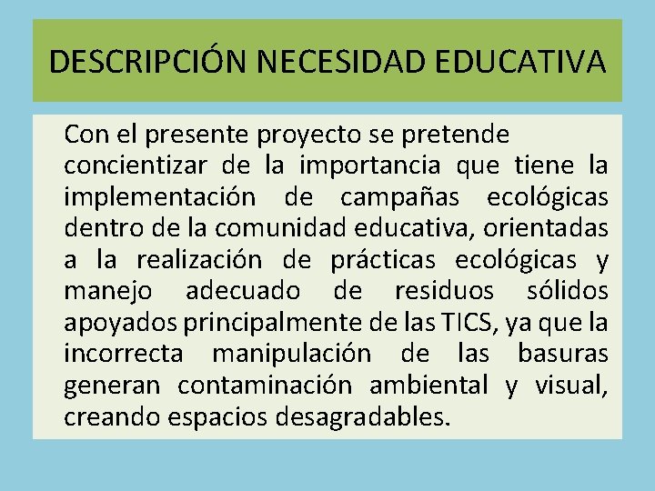 DESCRIPCIÓN NECESIDAD EDUCATIVA Con el presente proyecto se pretende concientizar de la importancia que