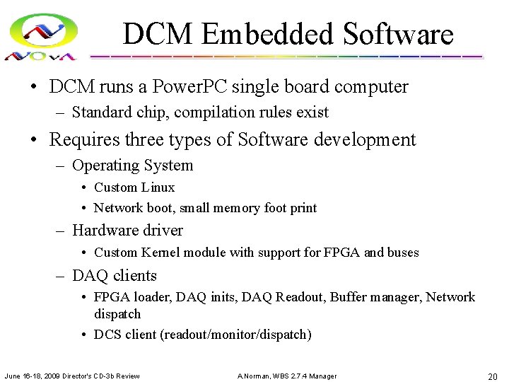 DCM Embedded Software • DCM runs a Power. PC single board computer – Standard