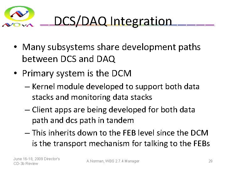 DCS/DAQ Integration • Many subsystems share development paths between DCS and DAQ • Primary