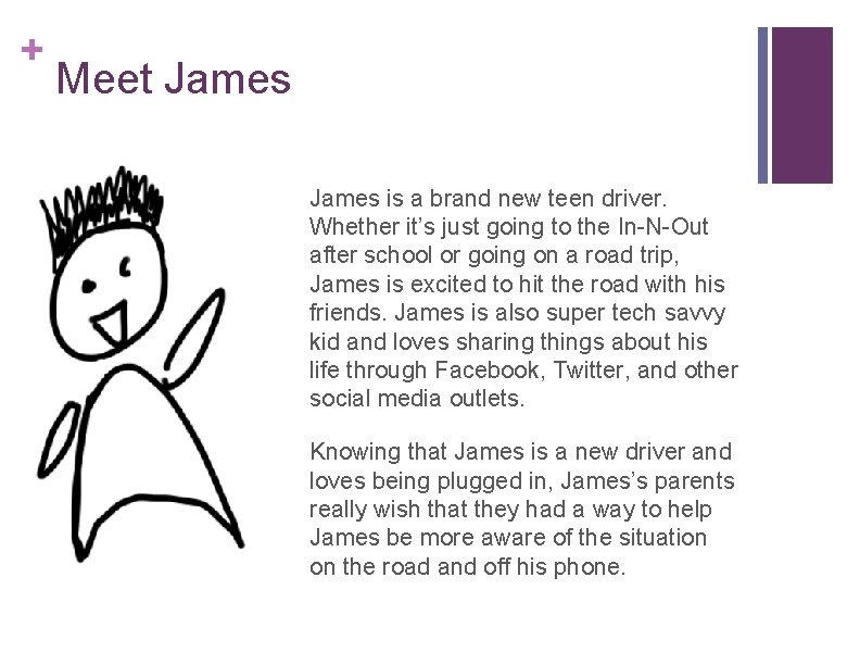+ Meet James is a brand new teen driver. Whether it’s just going to