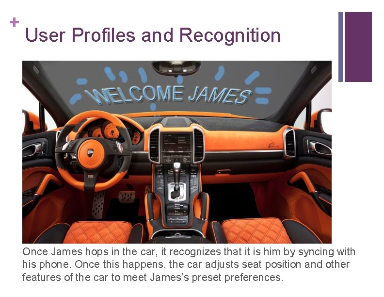 + User Profiles and Recognition Once James hops in the car, it recognizes that