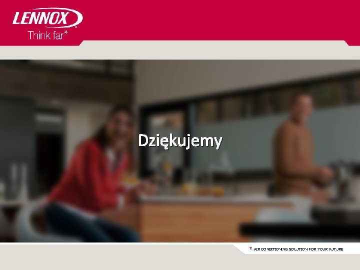 Dziękujemy * AIR CONDITIONING SOLUTION FOR YOUR FUTURE 