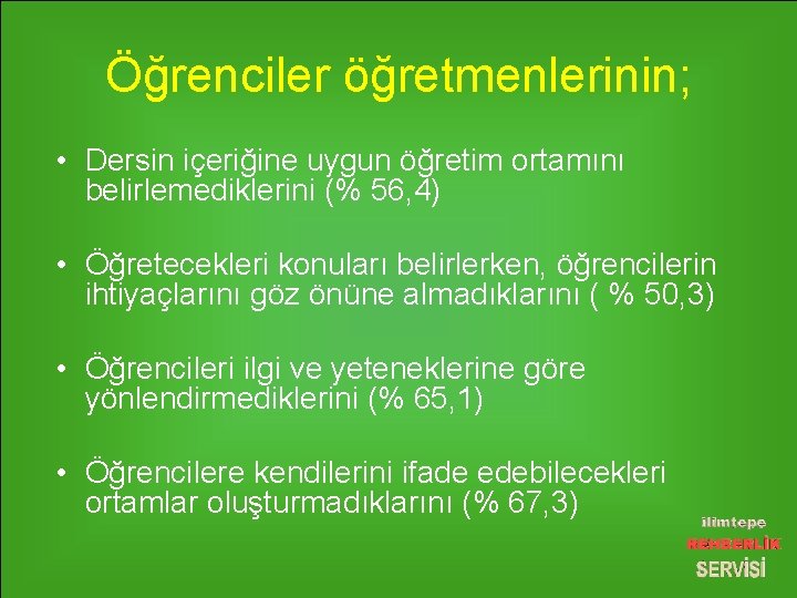 Öğrenciler öğretmenlerinin; • Dersin içeriğine uygun öğretim ortamını belirlemediklerini (% 56, 4) • Öğretecekleri