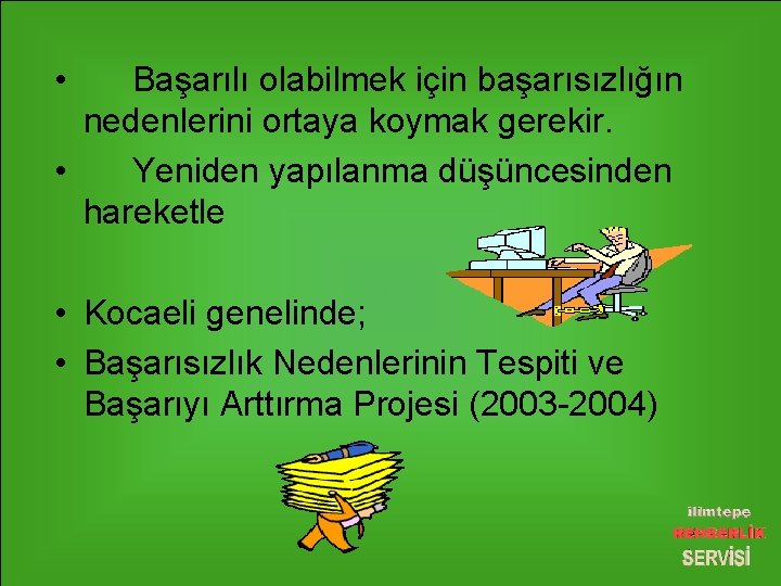  • Başarılı olabilmek için başarısızlığın nedenlerini ortaya koymak gerekir. • Yeniden yapılanma düşüncesinden