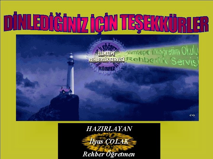 HAZIRLAYAN İlyas ÇOLAK Rehber Öğretmen 