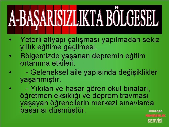  • • Yeterli altyapı çalışması yapılmadan sekiz yıllık eğitime geçilmesi. Bölgemizde yaşanan depremin